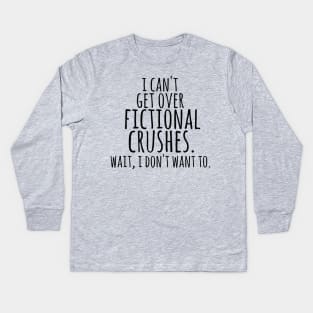 i can't get over fictional crushes Kids Long Sleeve T-Shirt